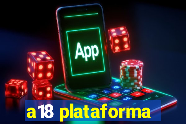 a18 plataforma